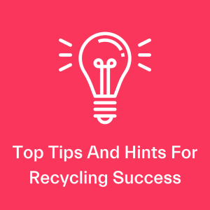 Top Tips and Hints for Recycling Success